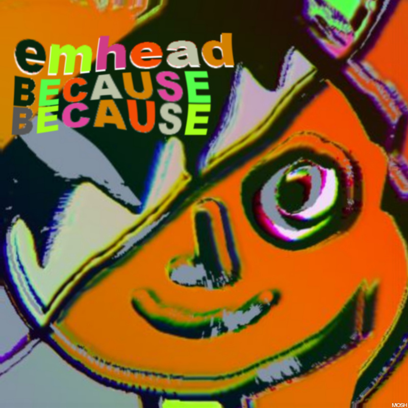 emhead - Because Because