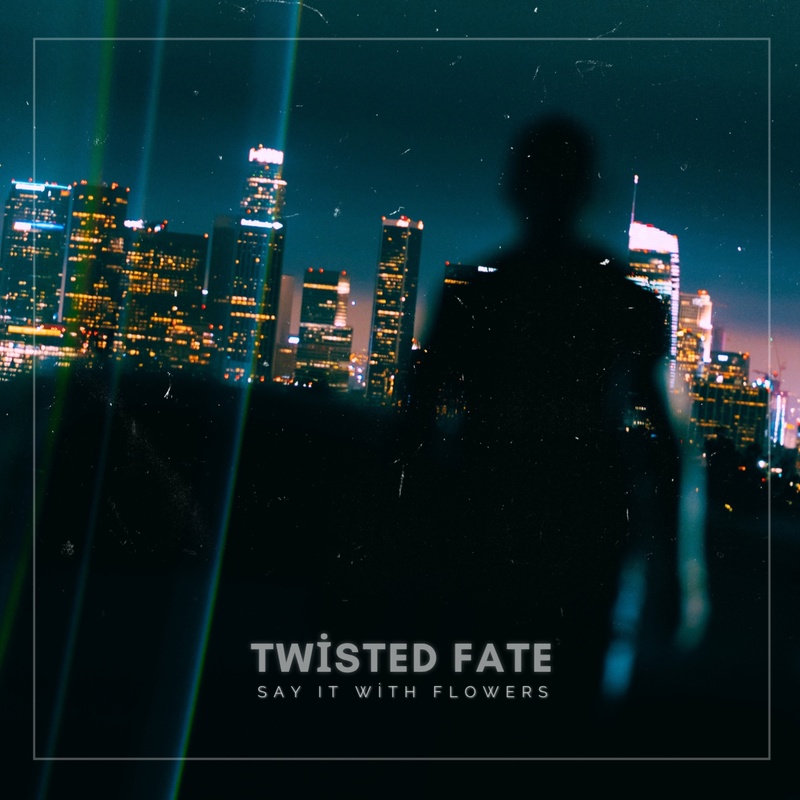 Say It With Flowers - TWİSTED FATE
