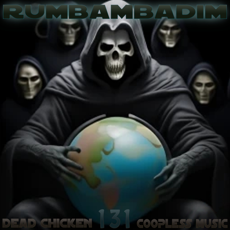 Nr.131 - rumbambadim - DEAD CHICKEN - coopless music