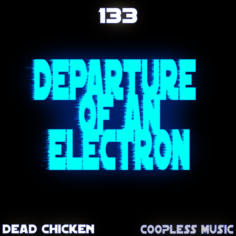 Nr.133 - departure of an electron - DEAD CHICKEN - coopless music