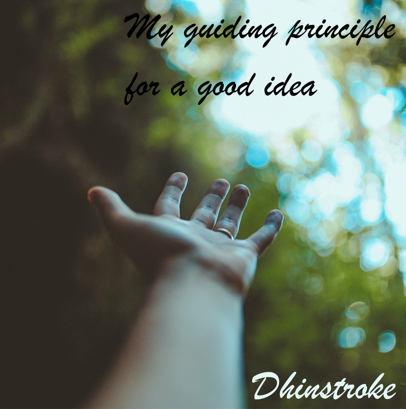 Dhinstroke - My guiding principle for a good idea