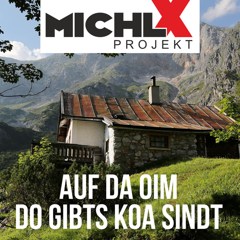 Michl X Projekt - Auf da Oim do gibts koa Sindt