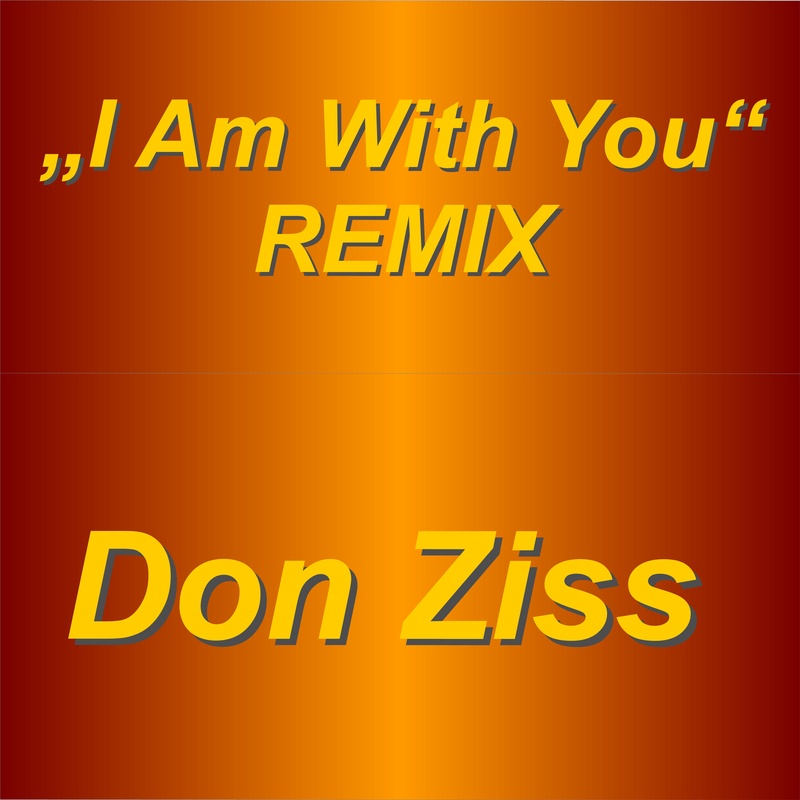 Don Ziss - I Am With You - REMIX