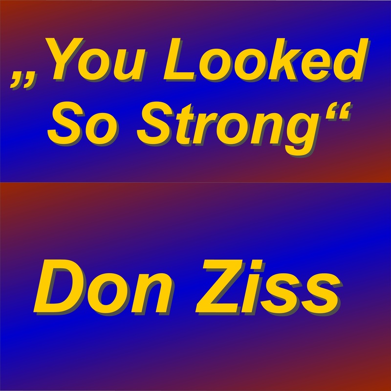 Don Ziss - You Looked  So Strong