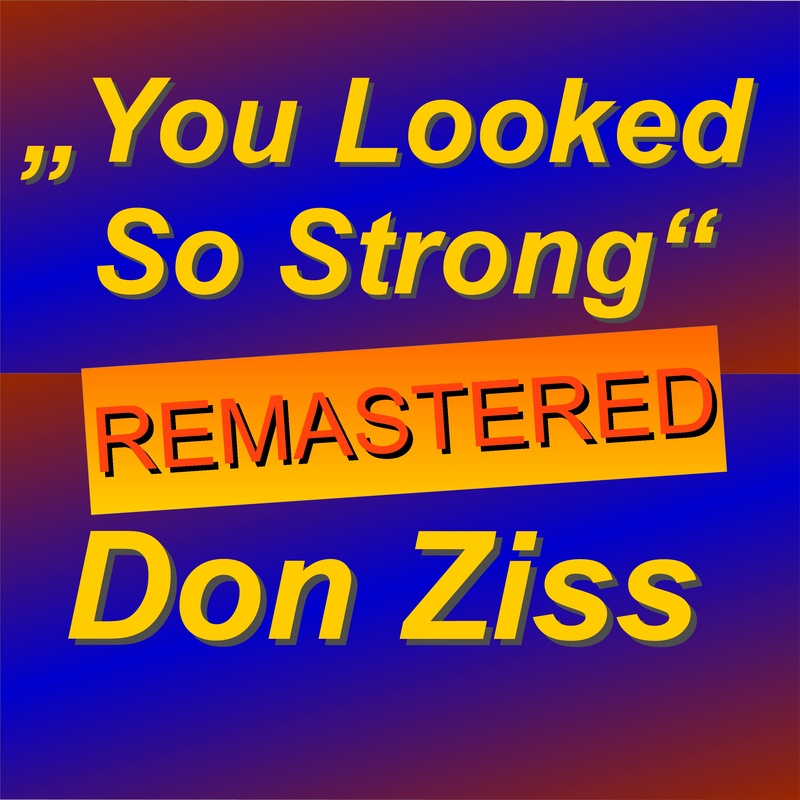 Don Ziss - You Looked So Strong-REMASTERED IV