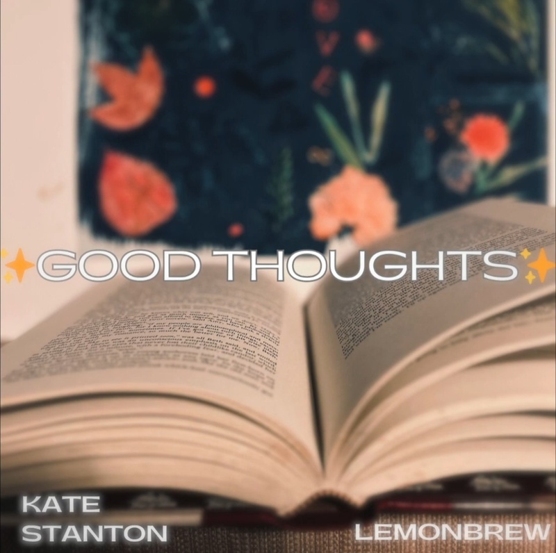 ✨Good Thoughts✨- (Kate Stanton & Lemonbrew)