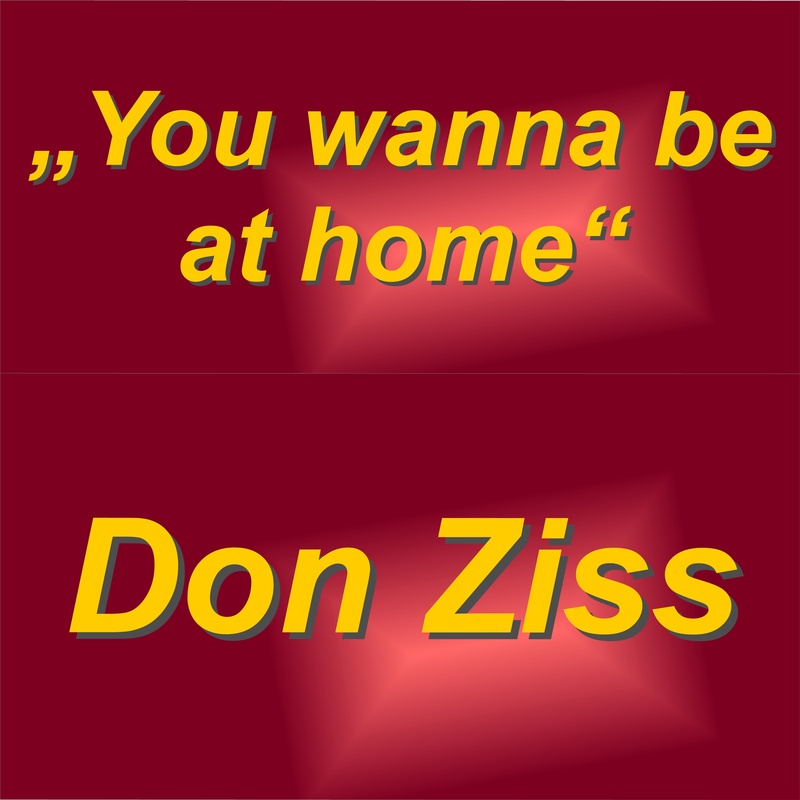 Don Ziss - You wanna be at home